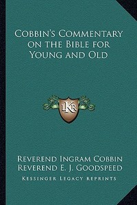 Cobbin's Commentary on the Bible for Young and Old di Reverend Ingram Cobbin edito da Kessinger Publishing