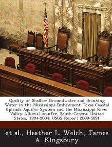 Quality Of Shallow Groundwater And Drinking Water In The Mississippi Embayment-texas Coastal Uplands Aquifer System And The Mississippi River Valley A di Babur Ivan De Los Santos Flores, David Scott Gehring, Heather L Welch, James A Kingsbury edito da Bibliogov