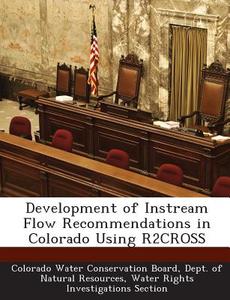 Development Of Instream Flow Recommendations In Colorado Using R2cross edito da Bibliogov