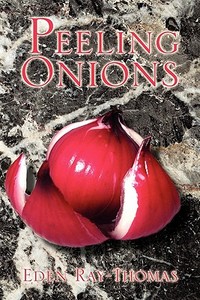 Peeling Onions di Eden Ray-Thomas edito da Xlibris