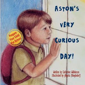 Aston's Very Curious Day di Catherine Wilkinson edito da Createspace