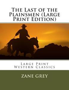 The Last of the Plainsmen di Zane Grey edito da Createspace