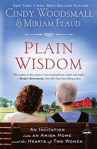 Plain Wisdom: An Invitation Into an Amish Home and the Hearts of Two Woman di Cindy Woodsmall, Miriam Flaud edito da Large Print Press
