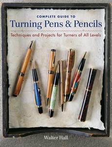 Complete Guide to Turning Pens & Pencils: Techniques and Projects for Turners of All Levels di Walter Hall edito da TAUNTON PR