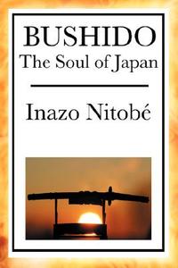Bushido: The Soul of Japan di Inazo Nitob, Inazo Nitobe edito da WILDER PUBN