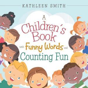 A CHILDREN'S BOOK WITH FUNNY WORDS AN di KATHLEEN SMITH edito da LIGHTNING SOURCE UK LTD