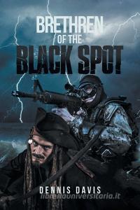 Brethren of the Black Spot di Dennis Davis edito da AuthorHouse