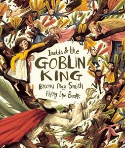 Imelda and the Goblin King di Briony May Smith edito da Flying Eye Books