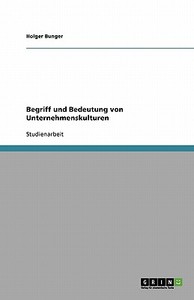 Begriff und Bedeutung von Unternehmenskulturen di Holger Bunger edito da GRIN Verlag