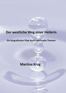 Der westliche Weg einer Heilerin di Martina Krug edito da Books on Demand