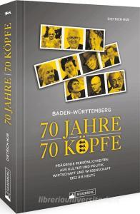 Baden-Württemberg: 70 Jahre - 70 Köpfe di Dietrich Hub edito da Silberburg Verlag