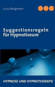 Suggestionsregeln für Hypnotiseure di Linus Bergmann edito da Books on Demand