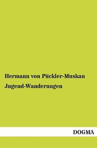 Jugend-Wanderungen di Hermann von Pückler-Muskau edito da DOGMA