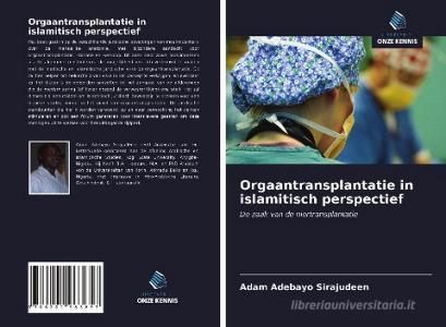 Orgaantransplantatie in islamitisch perspectief di Adam Adebayo Sirajudeen edito da Uitgeverij Onze Kennis
