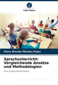 Sprachunterricht: Vergleichende Ansätze und Methodologien di Dulce Brenda Méndez Rojas edito da Verlag Unser Wissen