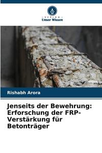 Jenseits der Bewehrung: Erforschung der FRP-Verstärkung für Betonträger di Rishabh Arora edito da Verlag Unser Wissen