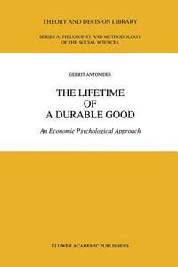 The Lifetime of a Durable Good di G. Antonides edito da Springer Netherlands