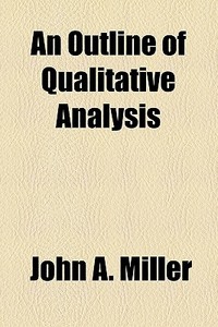 An Outline Of Qualitative Analysis di John A. Miller edito da General Books Llc