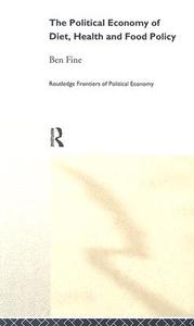 The Political Economy of Diet, Health and Food Policy di Ben Fine edito da Routledge