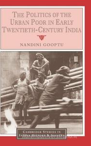 The Politics of the Urban Poor in Early Twentieth-Century India di Nandini Gooptu edito da Cambridge University Press