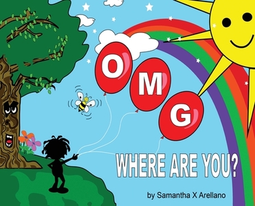 Omg Where Are You? di SAMANTHA X ARELLANO edito da Lightning Source Uk Ltd