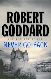 Never Go Back di Robert Goddard edito da Transworld Publishers Ltd
