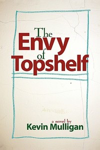 The Envy of Topshelf di Kevin Mulligan edito da iUniverse