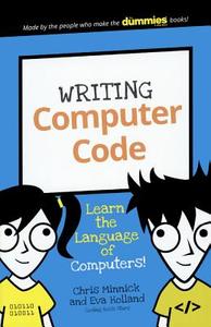 Writing Computer Code: Learn the Language of Computers! di Chris Minnick, Eva Holland edito da TURTLEBACK BOOKS