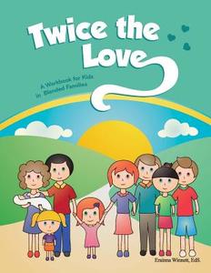 Twice the Love: A Workbook for Kids in Blended Families di Erainna Winnett edito da Counseling with Heart