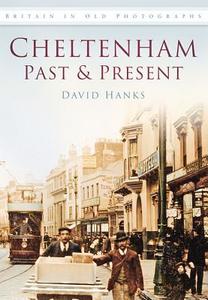 Cheltenham Past & Present di David Hanks edito da The History Press