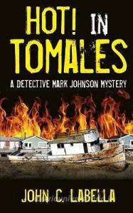 Hot! in Tomales: A Mark Johnson Mystery di Mr John Carl Labella edito da LCI