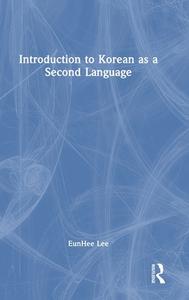 Introduction To Korean As A Second Language di EunHee Lee edito da Taylor & Francis Ltd