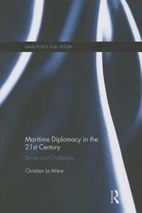 Maritime Diplomacy in the 21st Century di Christian Le Miere edito da Taylor & Francis Ltd