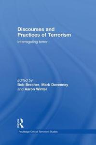 Discourses and Practices of Terrorism di Bob Brecher edito da Routledge