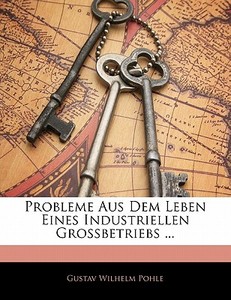 Probleme Aus Dem Leben Eines Industriell di Gustav Wilhelm Pohle edito da Nabu Press