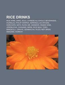 Rice Drinks: Soju, Huangjiu, Horchata, A di Books Llc edito da Books LLC, Wiki Series