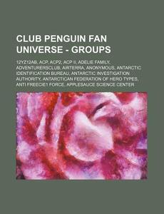 Club Penguin Fan Universe - Groups: 12yz di Source Wikia edito da Books LLC, Wiki Series