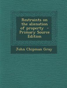 Restraints on the Alienation of Property di John Chipman Gray edito da Nabu Press