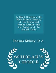 La Mort D'arthur di Sir Thomas Malory, O A edito da Scholar's Choice