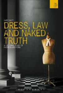 Dress, Law and Naked Truth di Gary Watt edito da BLOOMSBURY 3PL