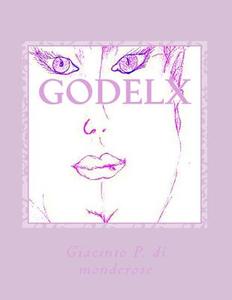 Godelx: Godel di Gp Giacinto P. P. Di Monderose Gp edito da Createspace