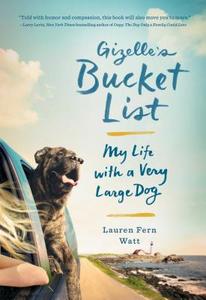 Gizelle's Bucket List: My Life with a Very Large Dog di Lauren Fern Watt edito da SIMON & SCHUSTER