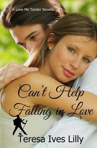 Can't Help Falling in Love: Love Me Tender di Teresa Ives Lilly edito da Createspace Independent Publishing Platform