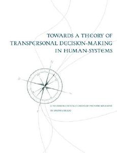 Towards a Theory of Transpersonal Decision-Making in Human-Systems di Joseph Riggio edito da Dissertation.Com