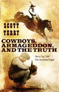 Cowboys, Armageddon, And The Truth di Scott M Terry edito da Lethe Press