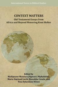 Context Matters: Old Testament Essays from Africa and Beyond Honoring Knut Holter edito da SOC OF BIBLICAL LITERATURE