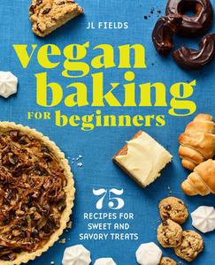 Vegan Baking for Beginners: 75 Recipes for Sweet and Savory Treats di Jl Fields edito da ROCKRIDGE PR