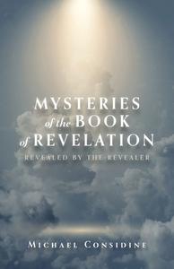 Mysteries of the Book of Revelation: Revealed by the Revealer di Michael Considine edito da TRILOGY CHRISTIAN PUB
