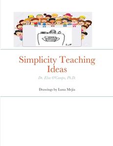 Simplicity Teaching Ideas di Ph. D. Elsa O'Campo edito da Lulu.com