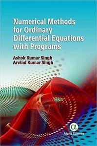 Numerical Methods for Ordinary Differential Equations with Programs di Ashok Kumar Singh, Arvind Kumar Singh edito da Alpha Science International Ltd